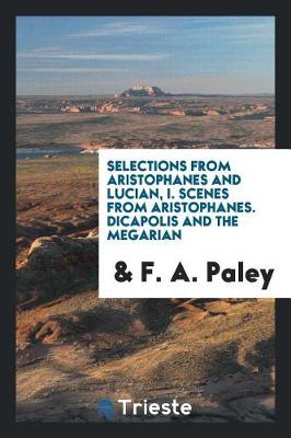 Book cover for Selections from Aristophanes and Lucian, I. Scenes from Aristophanes. Dicapolis and the Megarian