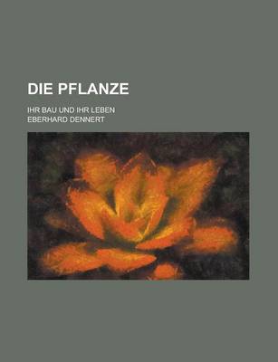 Book cover for Die Pflanze; Ihr Bau Und Ihr Leben