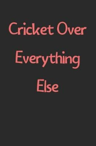 Cover of Cricket Over Everything Else