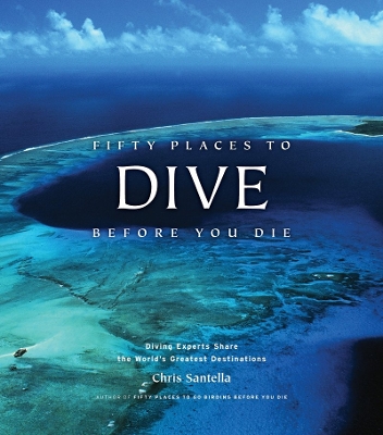 Book cover for Fifty Places to Dive Before You Die: Diving Experts Share the World's Greatest Destinations