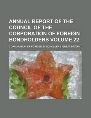 Book cover for Annual Report of the Council of the Corporation of Foreign Bondholders Volume 22