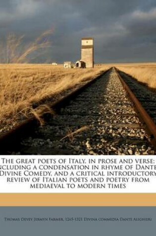 Cover of The Great Poets of Italy, in Prose and Verse; Including a Condensation in Rhyme of Dante's Divine Comedy, and a Critical Introductory Review of Italian Poets and Poetry from Mediaeval to Modern Times