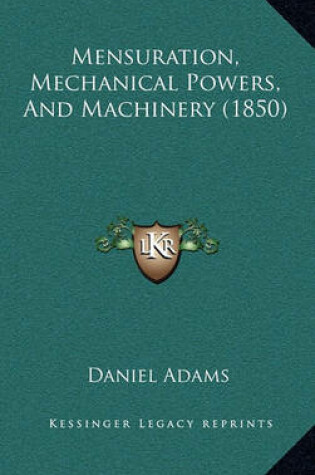 Cover of Mensuration, Mechanical Powers, and Machinery (1850)