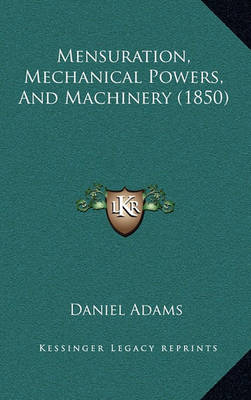 Book cover for Mensuration, Mechanical Powers, and Machinery (1850)