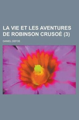 Cover of La Vie Et Les Aventures de Robinson Crusoe (3 )