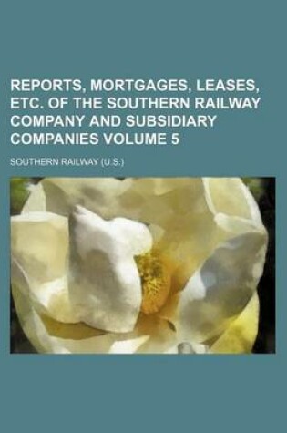 Cover of Reports, Mortgages, Leases, Etc. of the Southern Railway Company and Subsidiary Companies Volume 5
