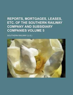 Book cover for Reports, Mortgages, Leases, Etc. of the Southern Railway Company and Subsidiary Companies Volume 5