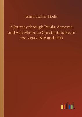 Book cover for A Journey through Persia, Armenia, and Asia Minor, to Constantinople, in the Years 1808 and 1809