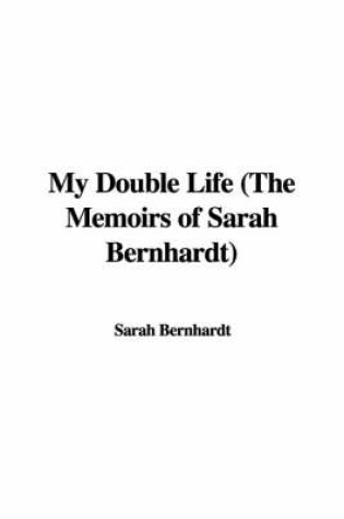 Cover of My Double Life (the Memoirs of Sarah Bernhardt)