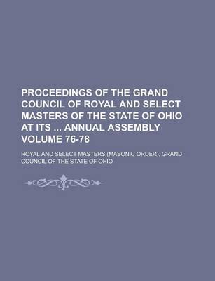 Book cover for Proceedings of the Grand Council of Royal and Select Masters of the State of Ohio at Its Annual Assembly Volume 76-78