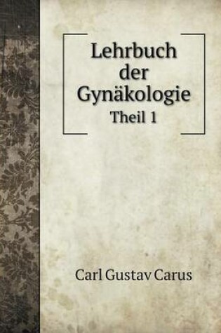 Cover of Lehrbuch der Gynäkologie Theil 1