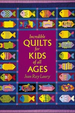 Cover of Incredible Quilts for Kids of All Ages