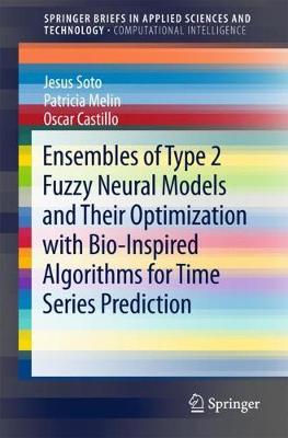 Book cover for Ensembles of Type 2 Fuzzy Neural Models and Their Optimization with Bio-Inspired Algorithms for Time Series Prediction