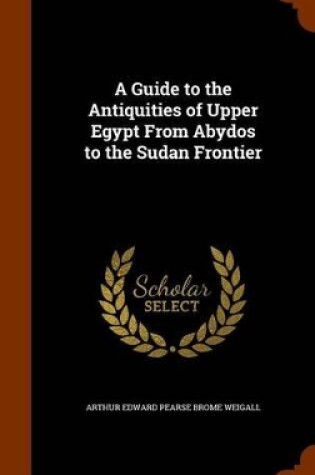 Cover of A Guide to the Antiquities of Upper Egypt from Abydos to the Sudan Frontier