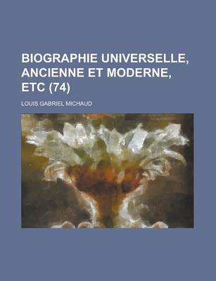 Book cover for Biographie Universelle, Ancienne Et Moderne, Etc (74 )