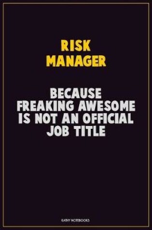 Cover of Risk Manager, Because Freaking Awesome Is Not An Official Job Title