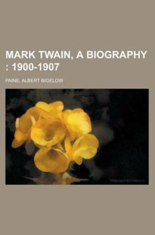 Cover of Mark Twain, a Biography; 1900-1907 Volume III