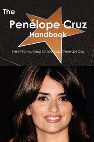 Cover of The Pen Lope Cruz Handbook - Everything You Need to Know about Pen Lope Cruz