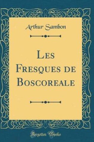 Cover of Les Fresques de Boscoreale (Classic Reprint)