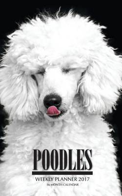 Book cover for Poodles Weekly Planner 2017