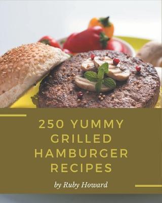 Book cover for 250 Yummy Grilled Hamburger Recipes