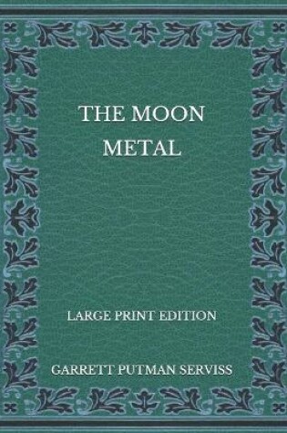 Cover of The Moon Metal - Large Print Edition