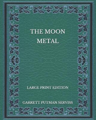 Book cover for The Moon Metal - Large Print Edition