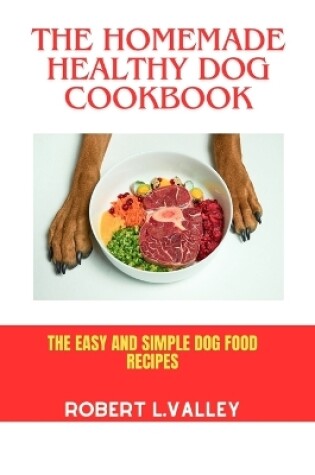 Cover of The Homemade Healthy Dog Cookbook