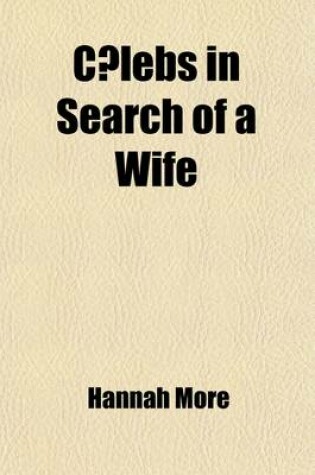 Cover of C Lebs in Search of a Wife Volume 1; Comprehending Observations on Domestic Habits and Manners, Religion and Morals