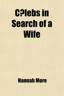 Book cover for C Lebs in Search of a Wife Volume 1; Comprehending Observations on Domestic Habits and Manners, Religion and Morals