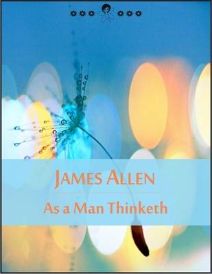 Book cover for As a Man Thinketh: The Book of Thoughts, Health and Body, Character, Purpose, Achievement, Visions and Ideals (New Thought Edition - Secret Library)