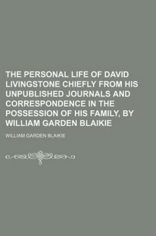 Cover of The Personal Life of David Livingstone Chiefly from His Unpublished Journals and Correspondence in the Possession of His Family, by William Garden Bla