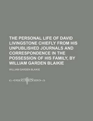 Book cover for The Personal Life of David Livingstone Chiefly from His Unpublished Journals and Correspondence in the Possession of His Family, by William Garden Bla