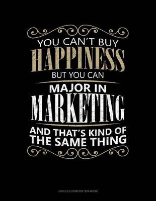 Book cover for You Can't Buy Happiness But You Can Major in Marketing and That's Kind of the Same Thing