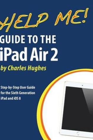 Cover of Help Me! Guide to the iPad Air 2