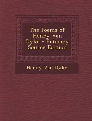 Book cover for The Poems of Henry Van Dyke - Primary Source Edition