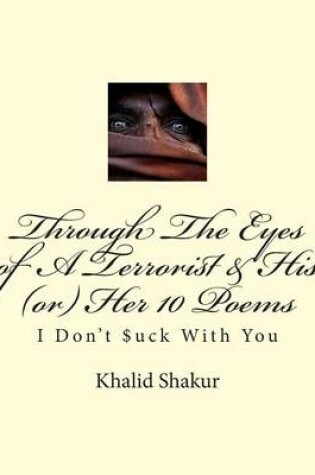 Cover of Through the Eyes of a Terrorist & His (Or) Her 10 Poems