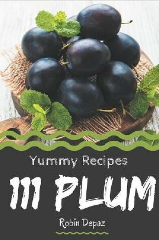 Cover of 111 Yummy Plum Recipes