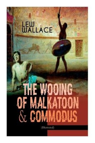 Cover of The Wooing of Malkatoon & Commodus (Illustrated)
