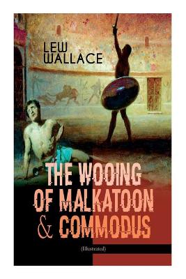 Book cover for The Wooing of Malkatoon & Commodus (Illustrated)