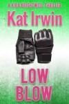 Book cover for Low Blow (A Kira Brightwell Thriller, Book 3)