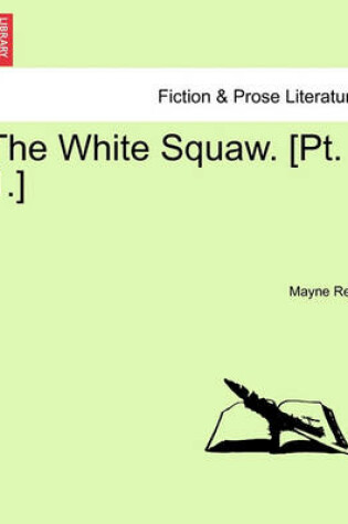 Cover of The White Squaw. [Pt. 1.]