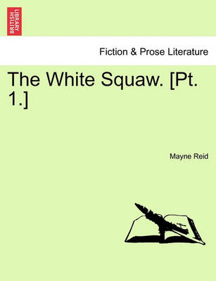 Book cover for The White Squaw. [Pt. 1.]