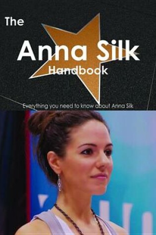 Cover of The Anna Silk Handbook - Everything You Need to Know about Anna Silk