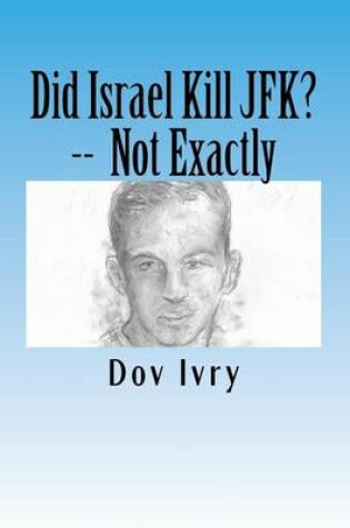 Cover of Did Israel Kill JFK? -- Not Exactly