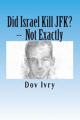 Book cover for Did Israel Kill JFK? -- Not Exactly