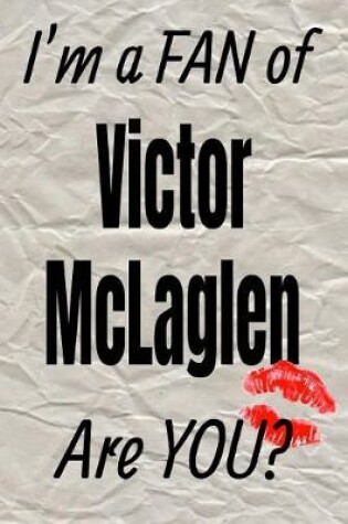 Cover of I'm a Fan of Victor McLaglen Are You? Creative Writing Lined Journal