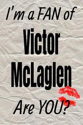 Book cover for I'm a Fan of Victor McLaglen Are You? Creative Writing Lined Journal