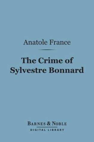 Cover of The Crime of Sylvestre Bonnard (Barnes & Noble Digital Library)