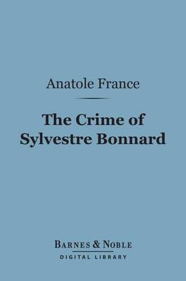 Cover of The Crime of Sylvestre Bonnard (Barnes & Noble Digital Library)